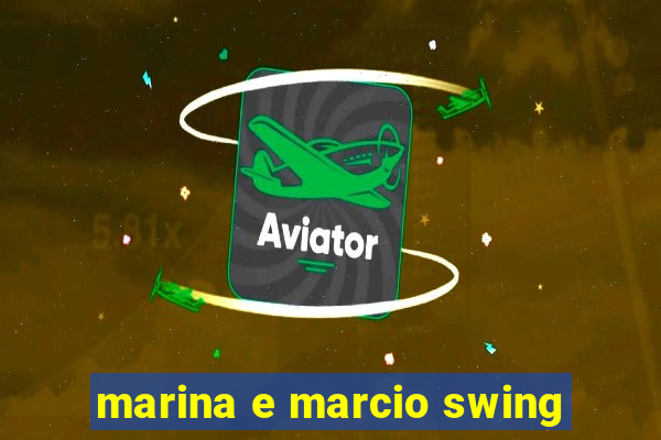 marina e marcio swing